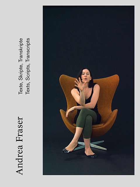 Andrea Fraser 2013-Texte, Skripte und Transkripte
					Texts, Scripts and Transcripts